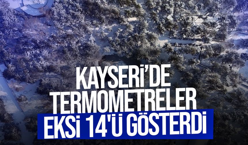Kayseri buz tuttu: Termometreler eksi 14'ü gösterdi