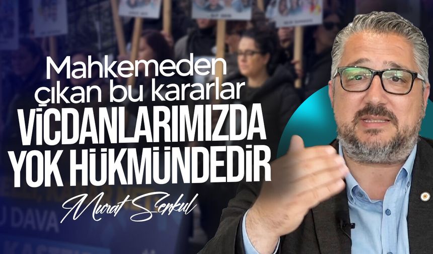 Şenkul: "Adaletin er ya da geç tecelli edeceğine olan inancımız tam"