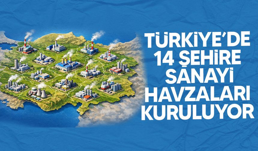 Türkiye'de 14 İlde Yeni Sanayi Havzaları Kurulacak