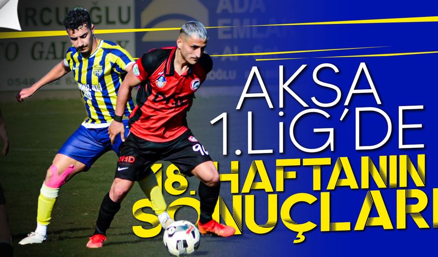 AKSA 1. Lig’de 18. Hafta Tamamlandı: Aslanköy Zirvede