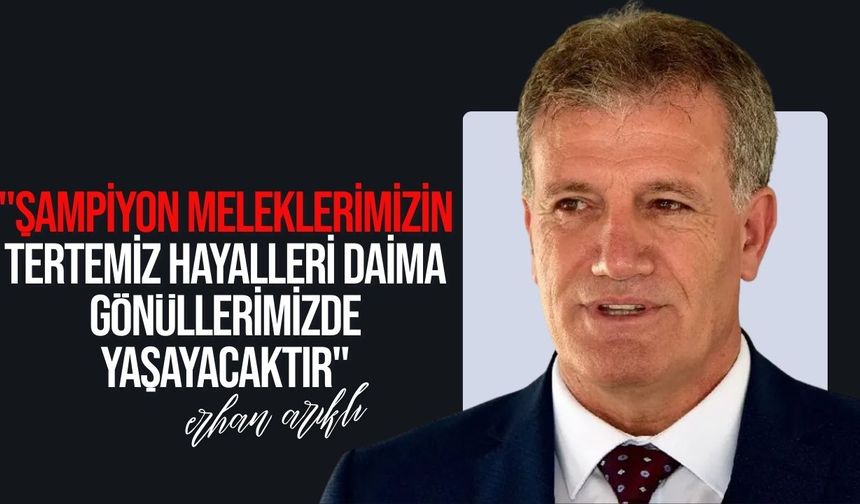 Arıklı’dan “Şampiyon Melekler” için anma mesajı