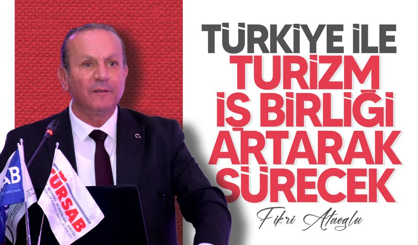 Ataoğlu: "Türkiye ile turizm alanındaki stratejik iş birlikleri artarak devam edecek"