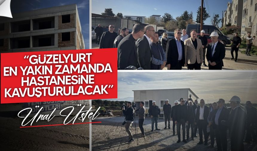 Başbakan Üstel, yapımı devam eden Güzelyurt hastanesini ziyaret etti