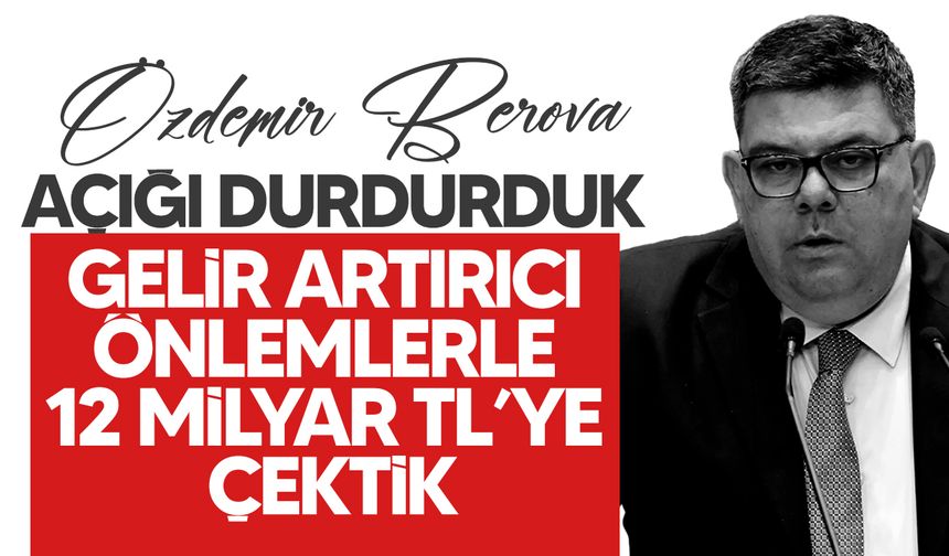 Berova: "Bütçe açığı 12 milyar TL seviyesine geriletildi"