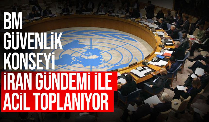 BMGK İran krizi için acil toplanıyor: ABD-İsrail saldırıları gündemde