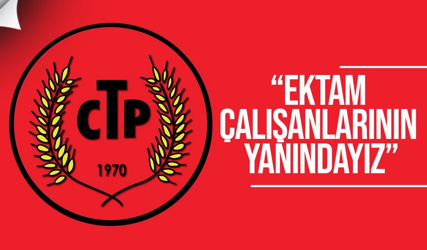 CTP: "Sendikal haklar anayasal haktır, EKTAM işçilerinin yanındayız"