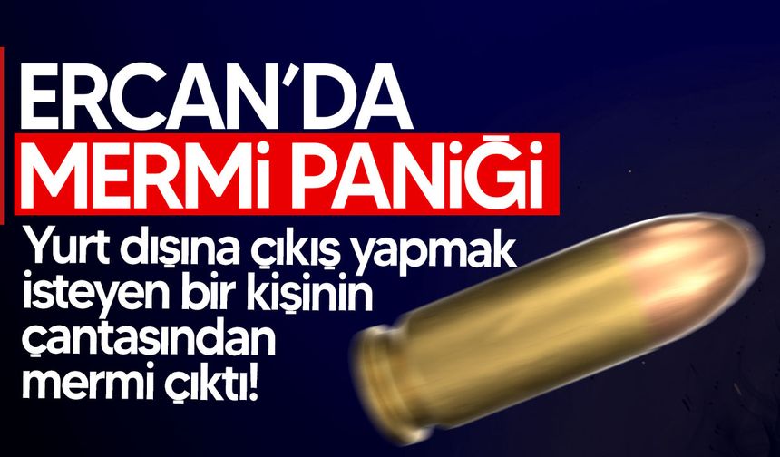 Ercan Havalimanı’nda Canlı Mermi Alarmı: 1 Kişi Tutuklandı