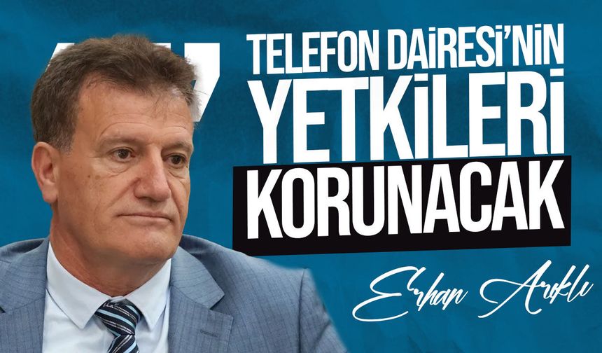 Erhan Arıklı: “Telefon Dairesi’nin Yetkileri Korunacak, BTHK Fiyatları Belirleyecek”