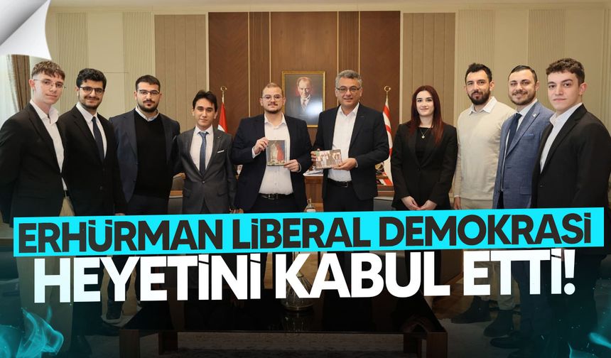 Erhürman, Liberal Demokrasi Hareketi Heyetini Kabul Etti