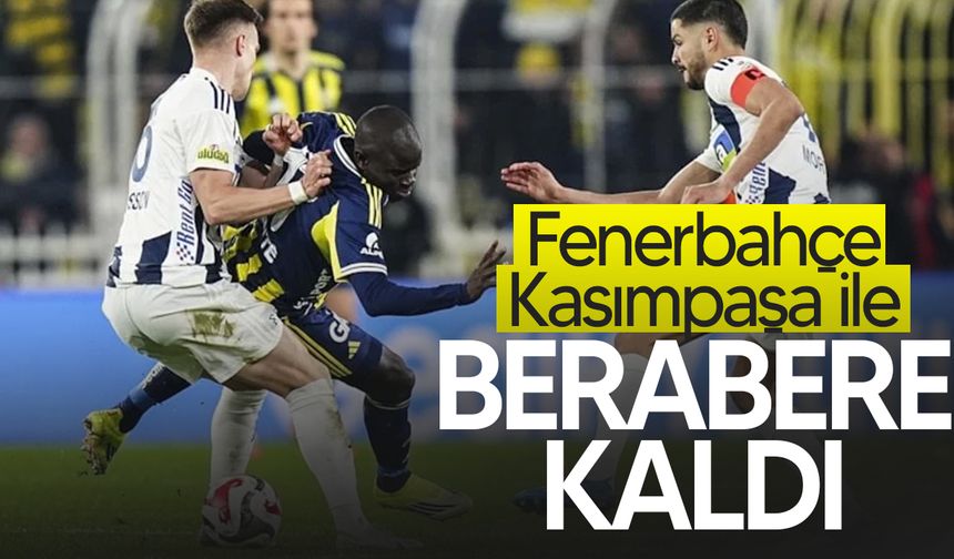Fenerbahçe, Kasımpaşa ile 1-1 berabere kaldı