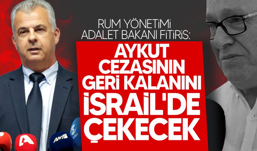 Fitiris: "Simon Aykut Cezasını İsrail’de Çekecek"