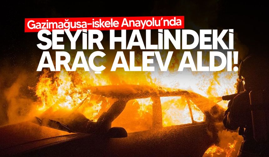 Gazimağusa–İskele Anayolu’nda araç yangını!