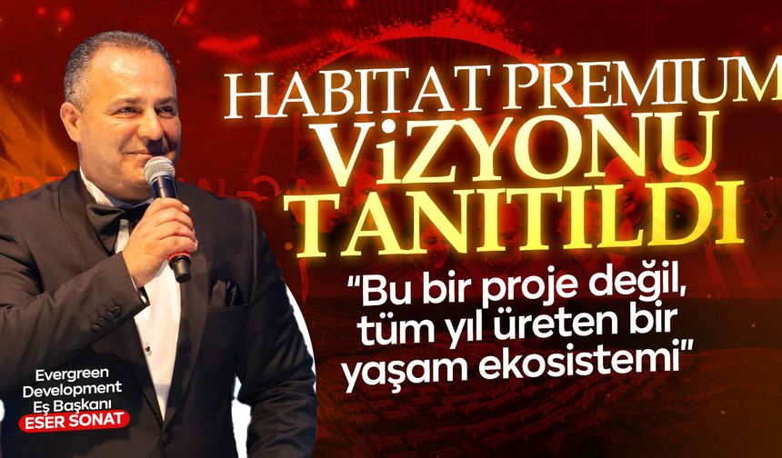 Habitat Premium Lansmanı: 1.453 Birimlik Dev Yaşam Ekosistemi Tanıtıldı