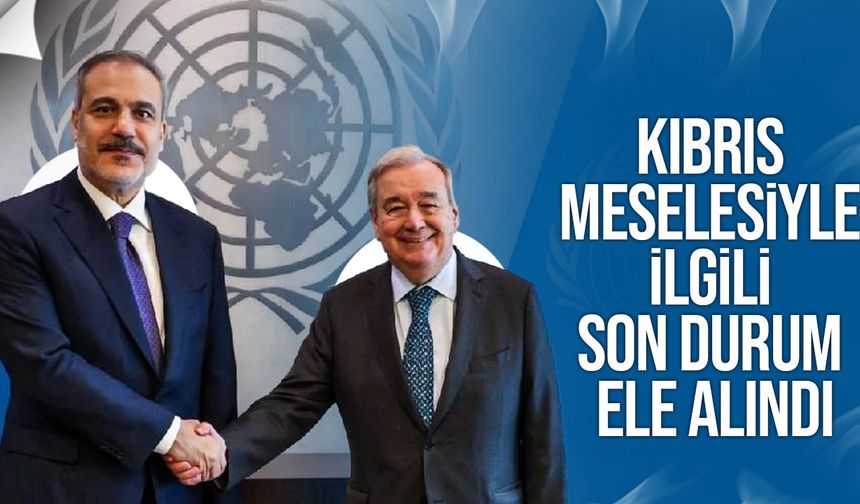 Hakan Fidan ile Guterres görüştü: Kıbrıs masadaydı