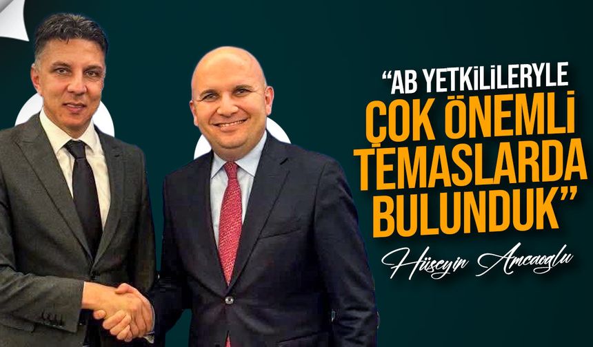 Hüseyin Amcaoğlu: Brüksel’de Yoğun Temas Trafiği