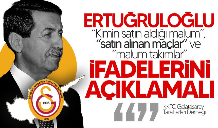 KKTC Galatasaray Taraftarları Derneği’nden Ertuğruloğlu’nun İfadelerine Tepki