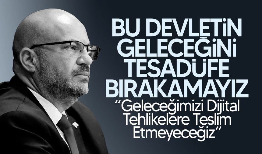 Küçük: “Geleceğimizi Dijital Tehlikelere Teslim Etmeyeceğiz”