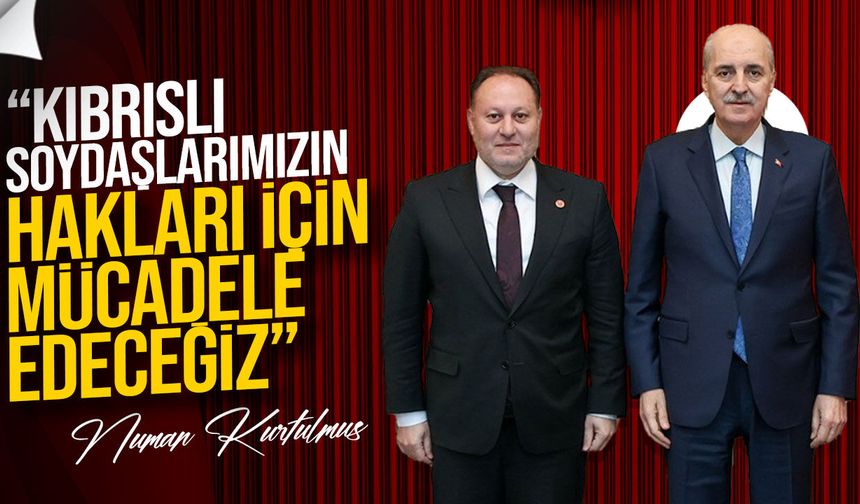 Kurtulmuş: "KKTC’nin Yanında Olmaya Devam Edeceğiz"