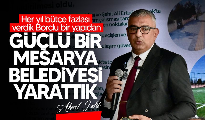 Mesarya Belediye Başkanı Ahmet Latif, üç yıllık icraatlarını paylaştı