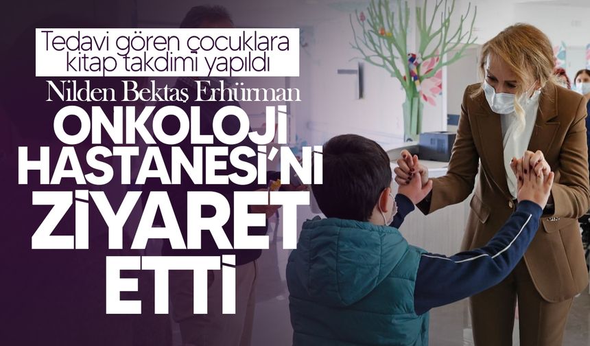 Nilden Bektaş Erhürman, Onkoloji Hastanesi’ni ziyaret etti