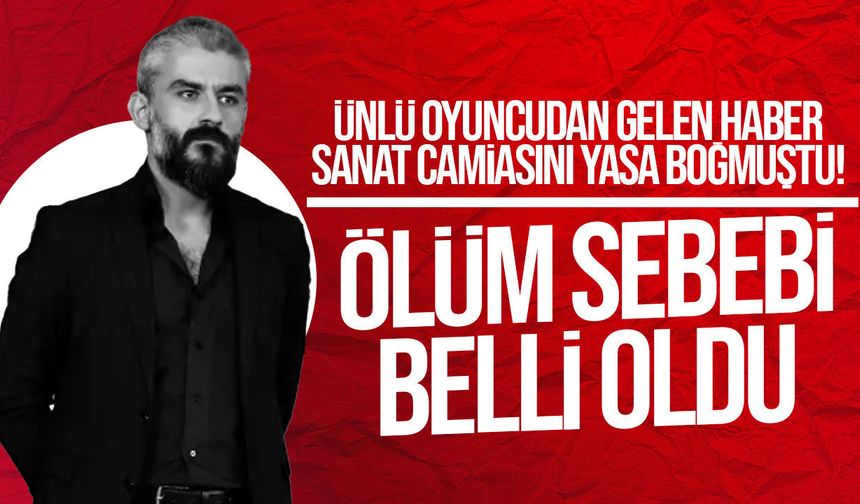 Oyuncu Kanbolat Görkem Arslan'ın ölüm nedeni belli oldu...
