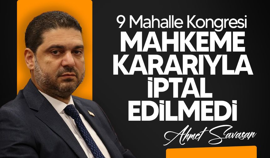 Savaşan: "9 mahalle kongresi mahkeme kararıyla değil, Parti Meclisi kararıyla iptal edildi"