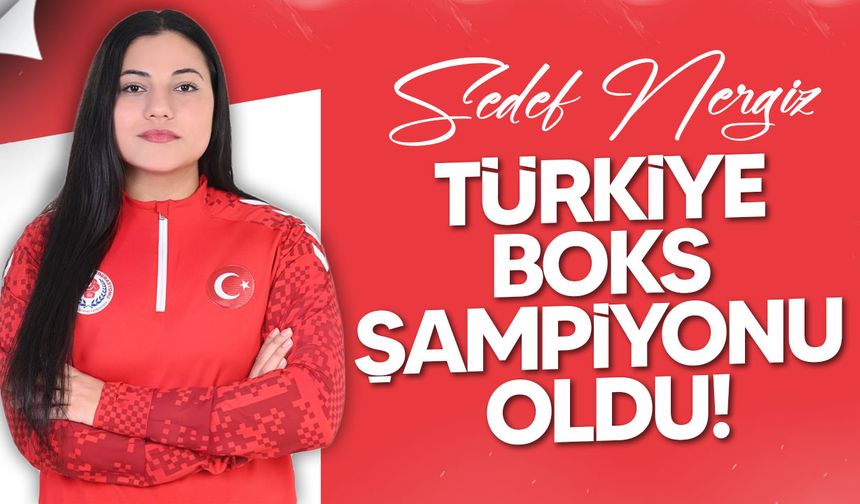 Sedef Nergiz Türkiye Boks Şampiyonu oldu