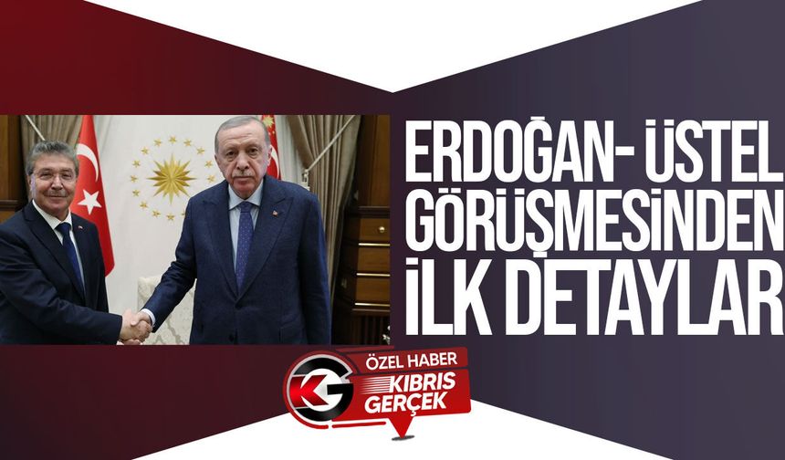 Ünal Üstel, Ankara’da Erdoğan ile Görüştü: Yatırımlar ve KKTC Gündemi Masada