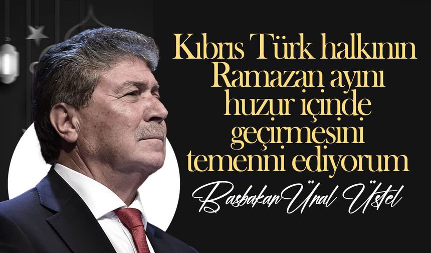 Üstel, Ramazan ayının başlaması dolayısıyla mesaj yayımladı