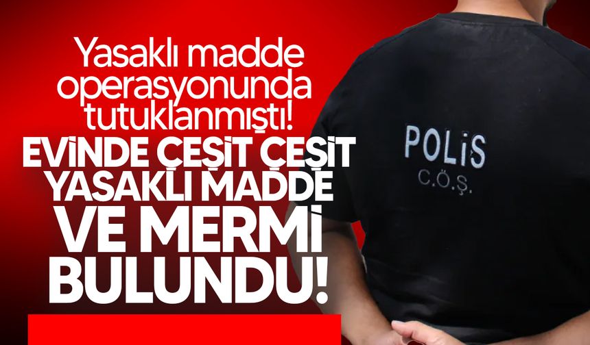 Yasaklı madde ile yakalanan zanlının evinden mermi ve yasaklı madde çıktı!