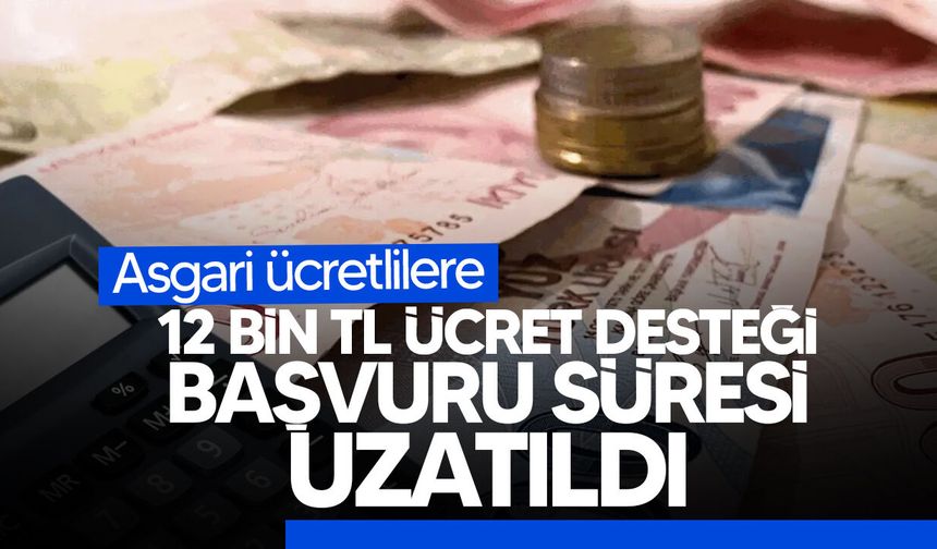 12 bin TL ücret desteği başvuru süresi uzatıldı