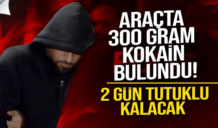 300 gram yasaklı madde ile yakalanan zanlı tutuklandı!