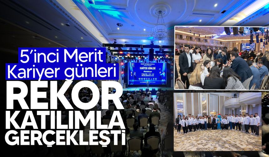 5’inci Merit Kariyer günleri Merit Royal Diamond Otel’de gerçekleşti