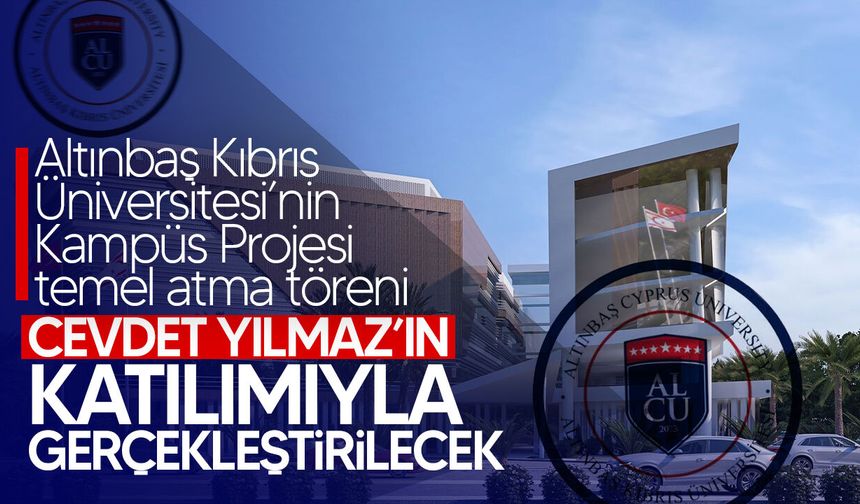 Altınbaş Kıbrıs Üniversitesi'nin, Kampüs Projesi temel atma töreni 5 Mart'ta gerçekleştirilecek!