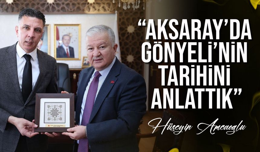 Amcaoğlu: Aksaray’da Gönyeli’nin tarihini anlattık