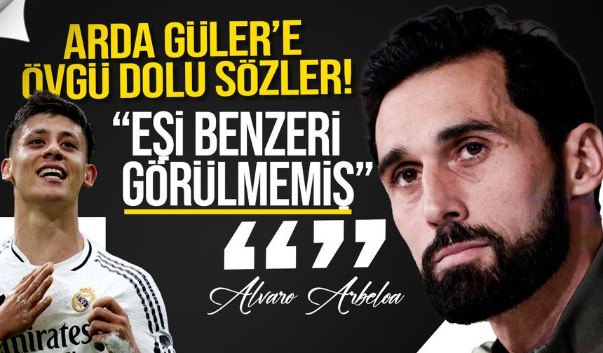 Arbeloa’dan Arda Güler’e Övgü: Eşi Benzeri Yok