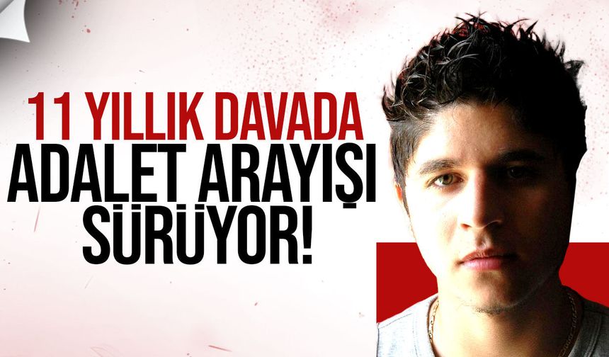 Arda Erkan davasında 11 yıllık adalet arayışı sürüyor