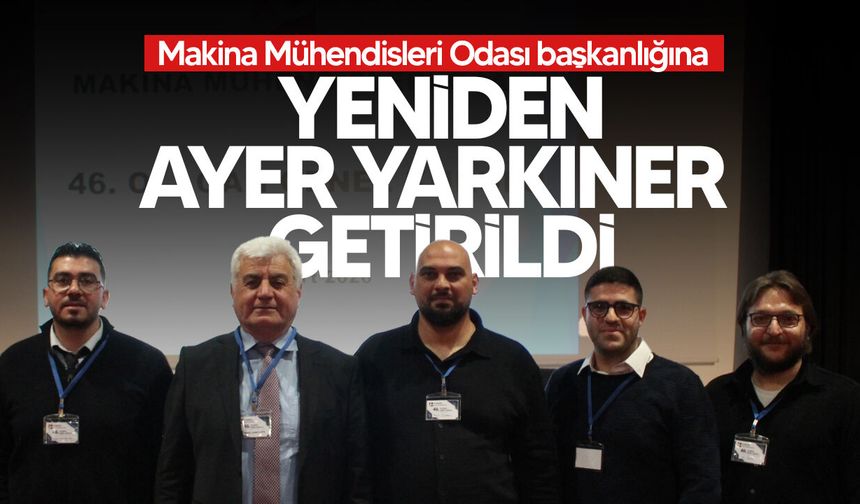 Ayer Yarkıner, yeniden Makina Mühendisleri Odası başkan