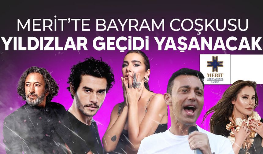 Bayramda Merit sahnelerinde yıldızlar geçidi: Ünlü sanatçılar KKTC’de sahne alacak