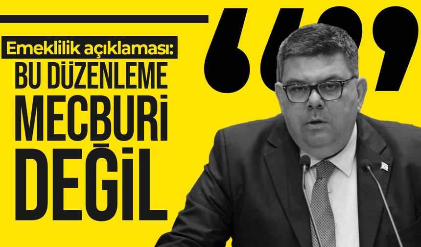 Berova’dan emeklilik düzenlemesi açıklaması: “Zorunlu değil, bu seneye özgü”