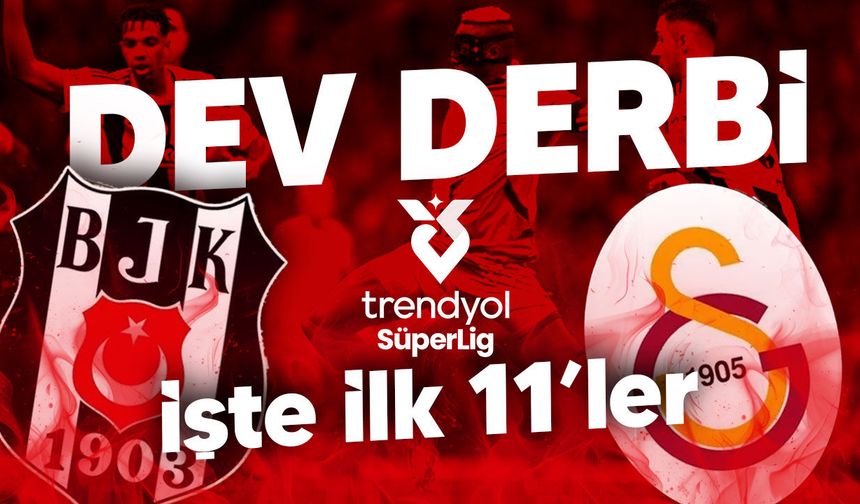 Beşiktaş – Galatasaray derbisinin ilk 11’leri açıklandı