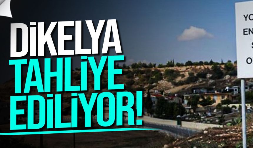 Dikelya’da da Tahliye Kararı Alındı