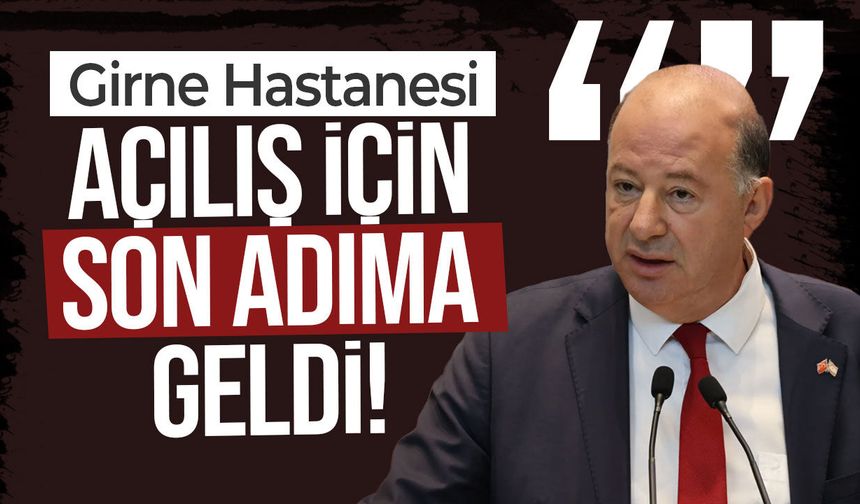 Dinçyürek açıkladı: Girne Hastanesi tamamlandı, açılış için son aşamaya gelindi