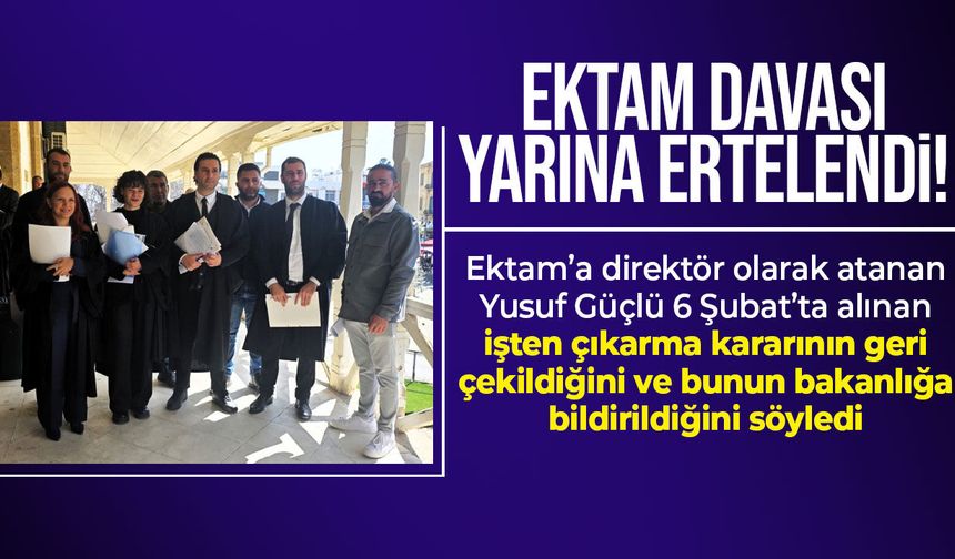 Ektam davası yarına ertelendi: İşveren işten çıkarma kararını geri çekti