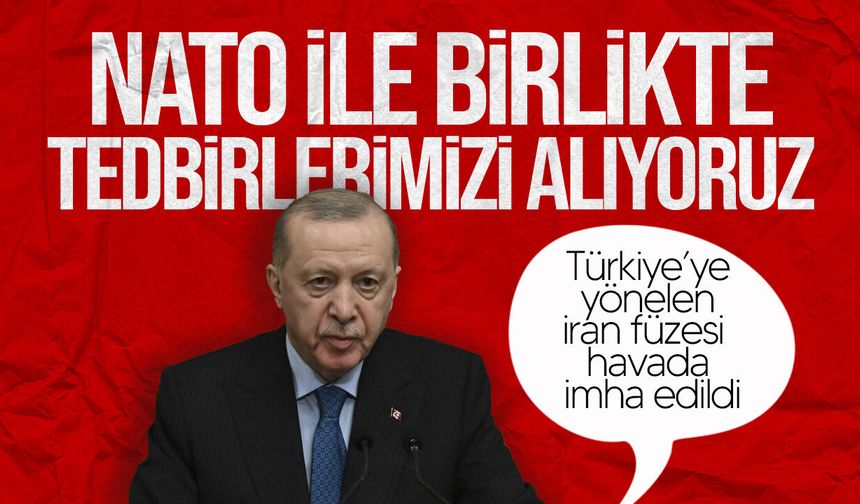 Erdoğan: “Türkiye’ye yönelen İran füzesi havada imha edildi”