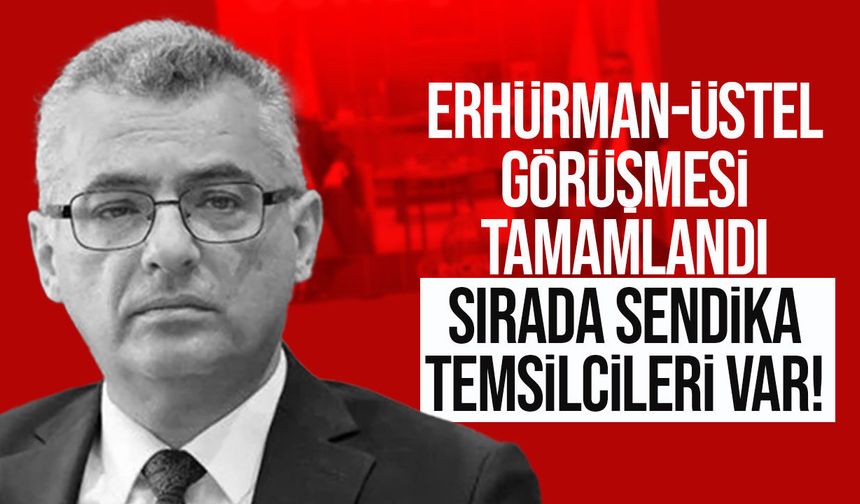 Erhürman ile Üstel kritik zirvede: Grev krizi masadaydı