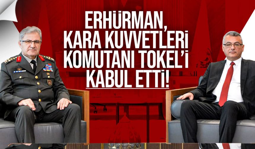 Erhürman, Kara Kuvvetleri Komutanı Tokel’i Kabul Etti
