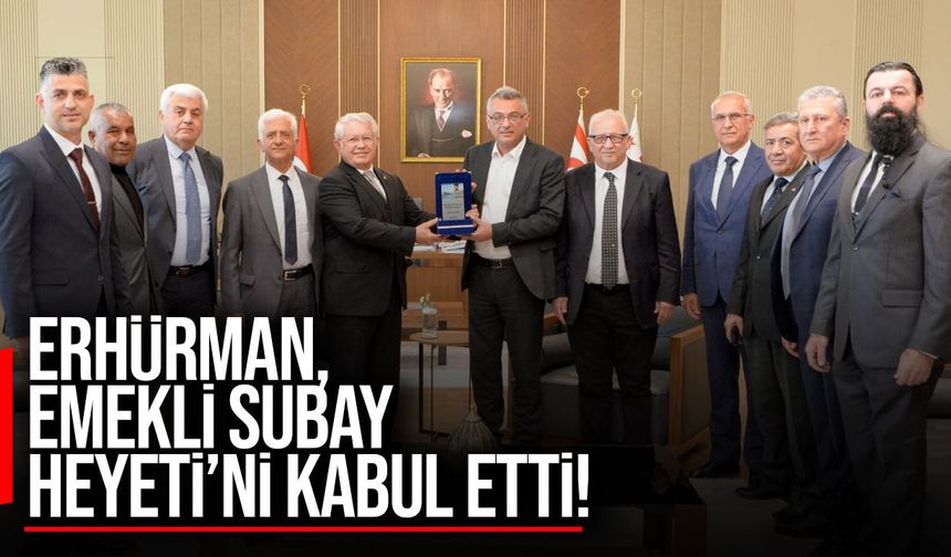 Erhürman, Yurtsever Emekli Subay Heyeti’ni kabul etti