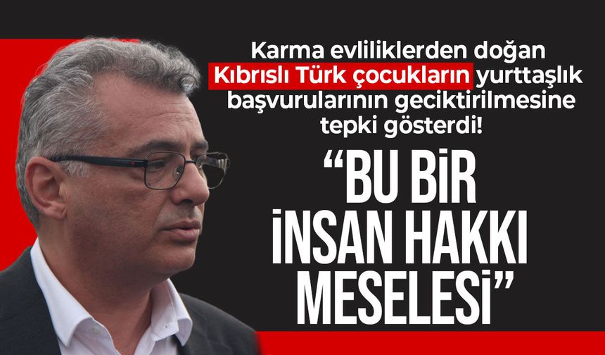 Erhürman’dan karma evlilik çocukları için yurttaşlık tepkisi