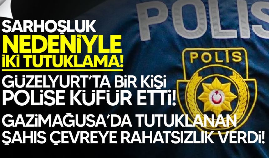 Gazimağusa ve Güzelyurt’ta sarhoşluk nedeniyle iki tutuklama